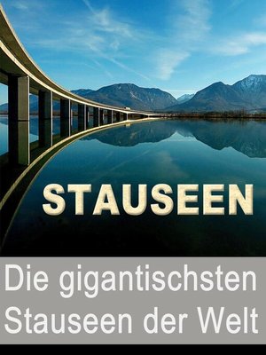 cover image of Stauseen--Die gigantischsten Stauseen der Welt